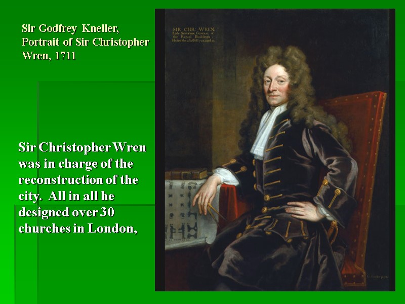 Sir Godfrey Kneller, Portrait of Sir Christopher Wren, 1711 Sir Christopher Wren was in
